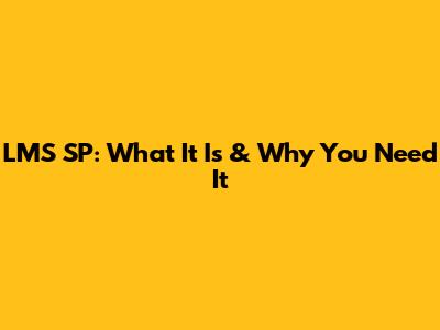 LMS SP: What It Is & Why You Need It