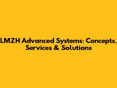 LMZH Advanced Systems: Concepts, Services & Solutions