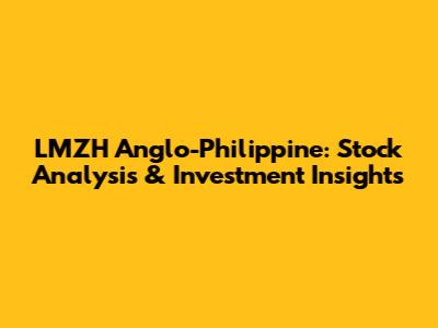 LMZH Anglo-Philippine: Stock Analysis & Investment Insights