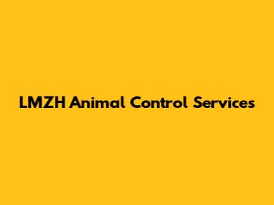 LMZH Animal Control Services