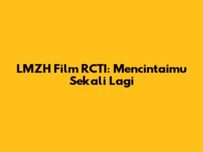 LMZH Film RCTI: Mencintaimu Sekali Lagi