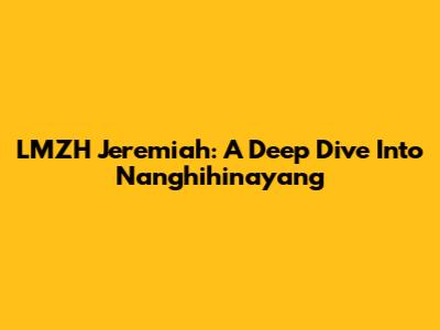 LMZH Jeremiah:  A Deep Dive Into 'Nanghihinayang'