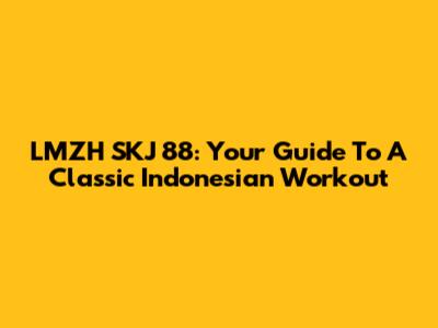 LMZH SKJ '88: Your Guide To A Classic Indonesian Workout