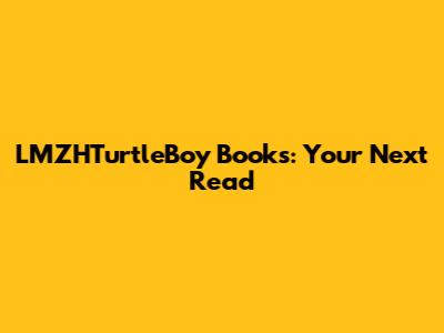 LMZHTurtleBoy Books: Your Next Read