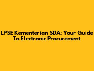LPSE Kementerian SDA: Your Guide To Electronic Procurement