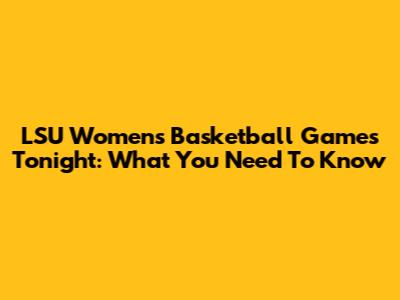 LSU Women's Basketball Games Tonight: What You Need To Know