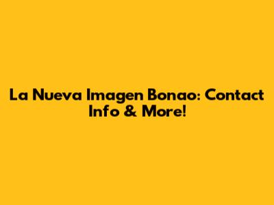 La Nueva Imagen Bonao: Contact Info & More!