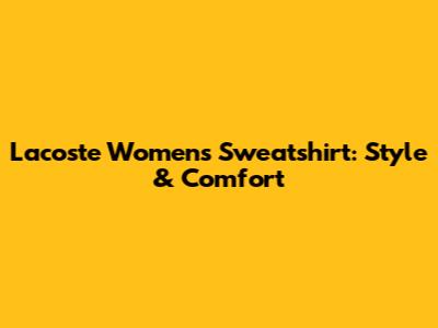 Lacoste Women's Sweatshirt: Style & Comfort