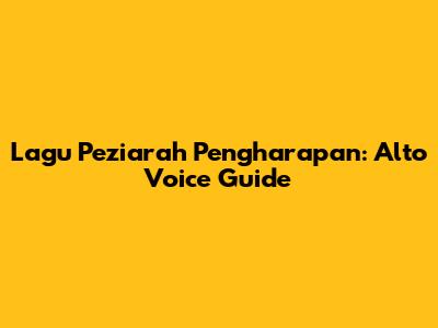 Lagu Peziarah Pengharapan: Alto Voice Guide