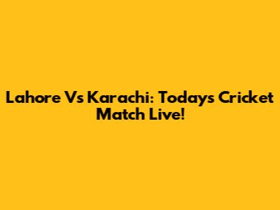 Lahore Vs Karachi: Today's Cricket Match Live!