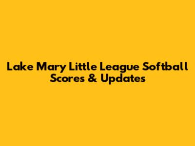 Lake Mary Little League Softball Scores & Updates