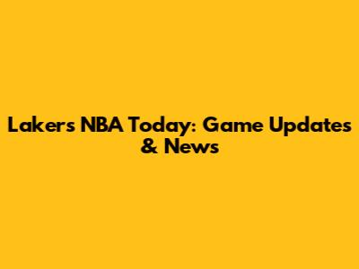 Lakers NBA Today: Game Updates & News
