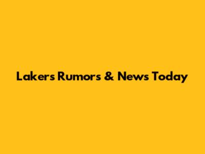 Lakers Rumors & News Today