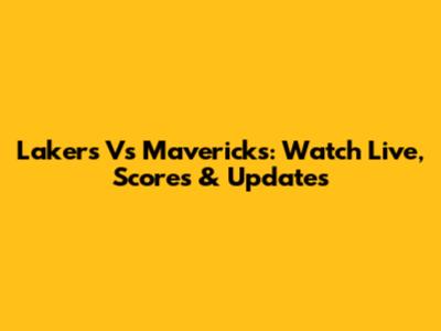 Lakers Vs Mavericks: Watch Live, Scores & Updates