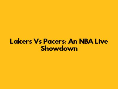 Lakers Vs Pacers: An NBA Live Showdown