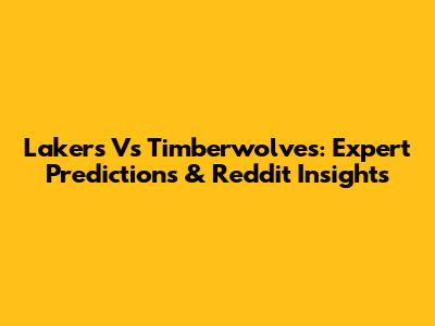 Lakers Vs Timberwolves: Expert Predictions & Reddit Insights