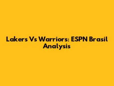 Lakers Vs Warriors: ESPN Brasil Analysis