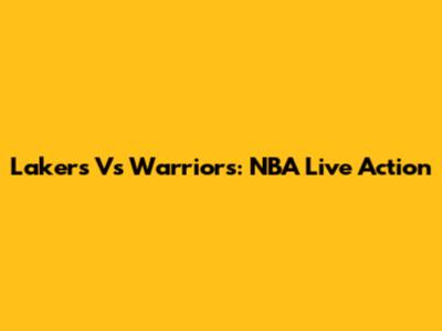 Lakers Vs Warriors: NBA Live Action