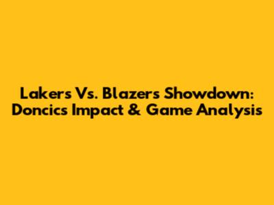 Lakers Vs. Blazers Showdown: Doncic's Impact & Game Analysis