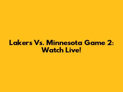 Lakers Vs. Minnesota Game 2: Watch Live!