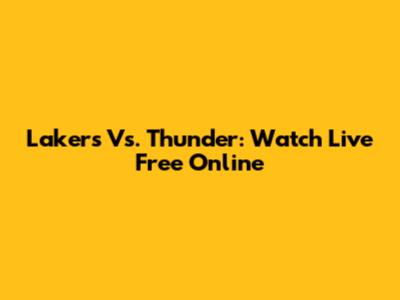 Lakers Vs. Thunder: Watch Live Free Online