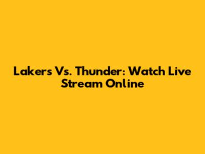 Lakers Vs. Thunder: Watch Live Stream Online