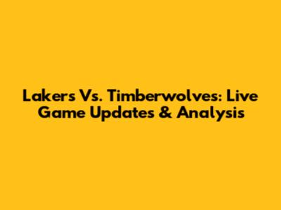 Lakers Vs. Timberwolves: Live Game Updates & Analysis