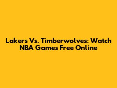 Lakers Vs. Timberwolves: Watch NBA Games Free Online