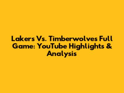 Lakers Vs. Timberwolves Full Game: YouTube Highlights & Analysis