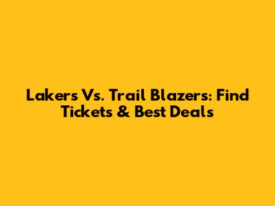 Lakers Vs. Trail Blazers: Find Tickets & Best Deals