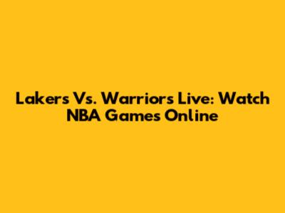 Lakers Vs. Warriors Live: Watch NBA Games Online