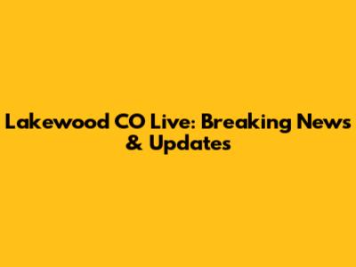 Lakewood CO Live: Breaking News & Updates