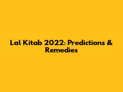 Lal Kitab 2022: Predictions & Remedies