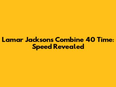 Lamar Jackson's Combine 40 Time: Speed Revealed