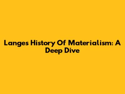 Lange's History Of Materialism: A Deep Dive