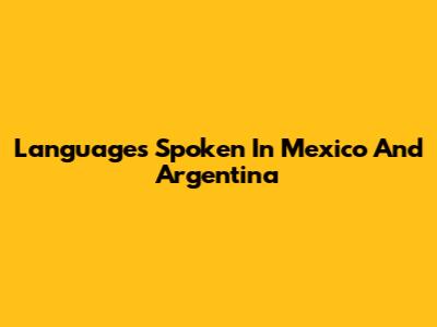 Languages Spoken In Mexico And Argentina