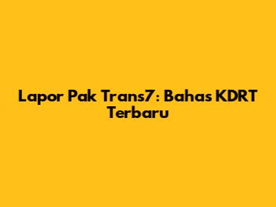 Lapor Pak Trans7: Bahas KDRT Terbaru
