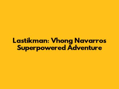 Lastikman: Vhong Navarro's Superpowered Adventure