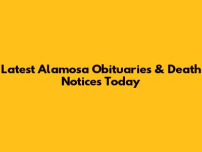 Latest Alamosa Obituaries & Death Notices Today