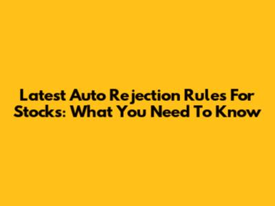 Latest Auto Rejection Rules For Stocks: What You Need To Know