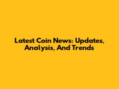 Latest Coin News: Updates, Analysis, And Trends