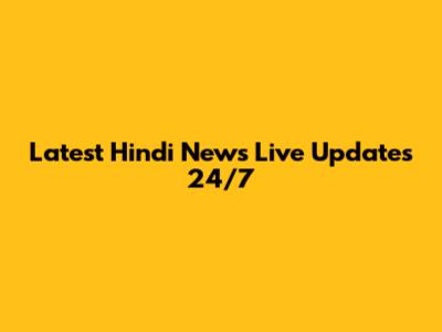Latest Hindi News Live Updates 24/7