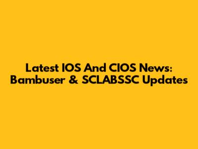 Latest IOS And CIOS News: Bambuser & SCLABSSC Updates