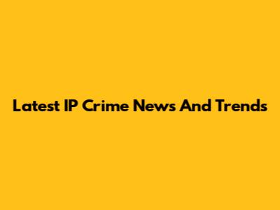 Latest IP Crime News And Trends