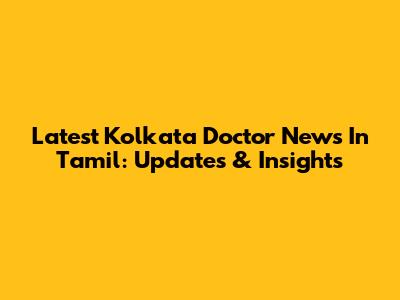 Latest Kolkata Doctor News In Tamil: Updates & Insights
