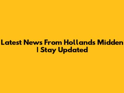 Latest News From Hollands Midden | Stay Updated