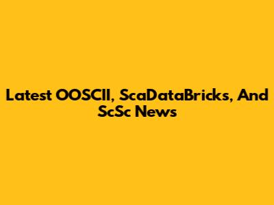 Latest OOSCII, ScaDataBricks, And ScSc News