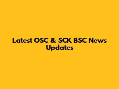 Latest OSC & SCK BSC News Updates