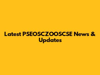 Latest PSEOSCZOOSCSE News & Updates