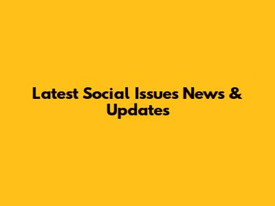 Latest Social Issues News & Updates